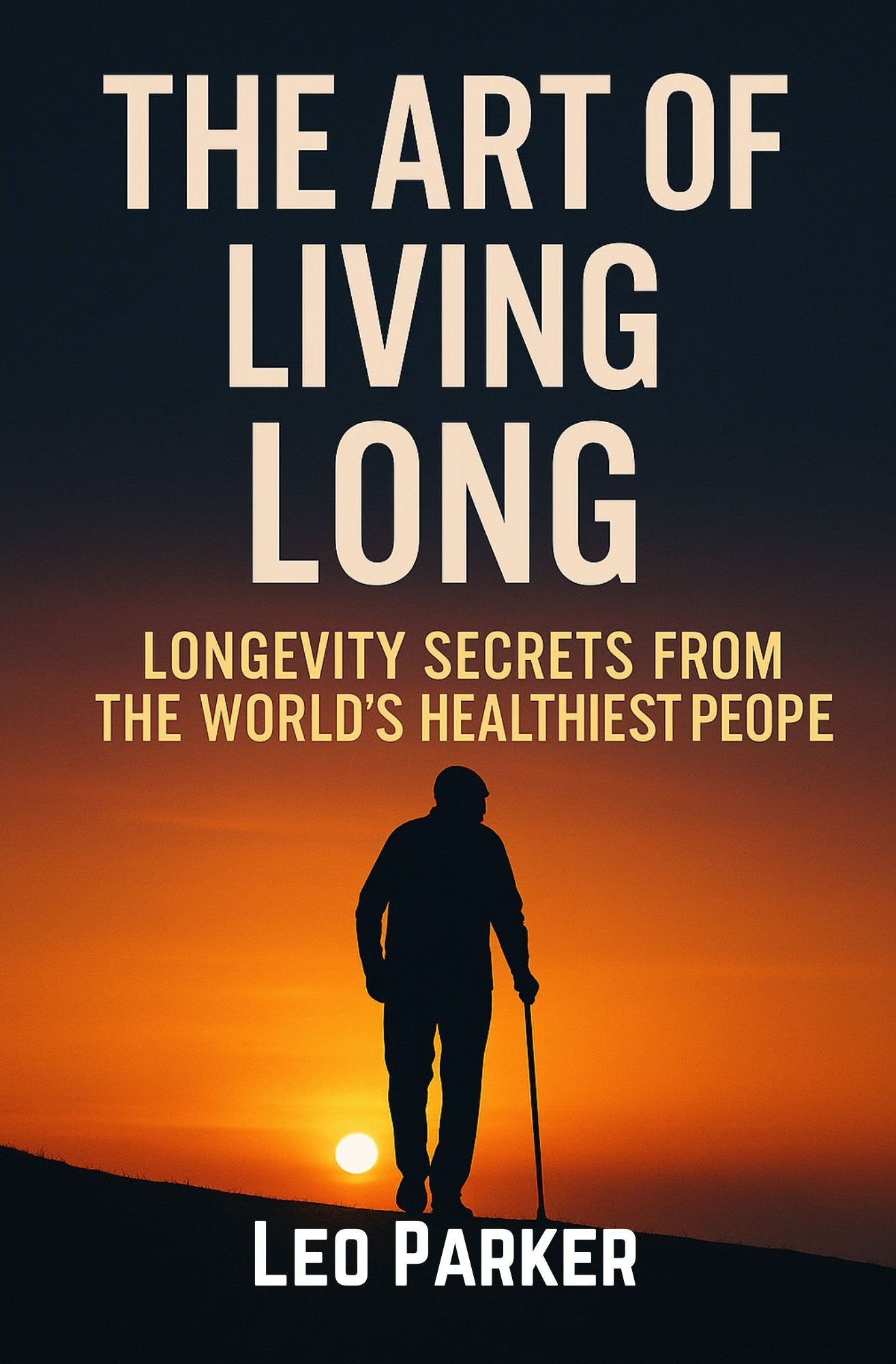THE ART OF LIVING LONG – The Science of a Strong, Peaceful, and Purposeful Life
